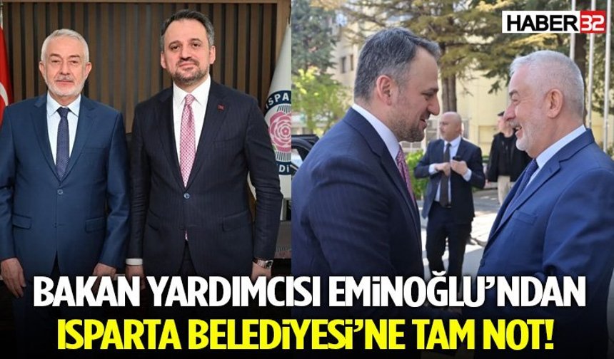 Bakan Yardımcısı Eminoğlu’ndan Isparta Belediyesi’ne Tam Not!
