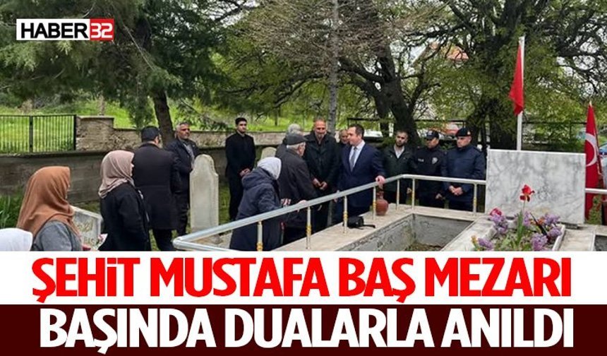 Şehit Mustafa Baş Mezarı Başında Dualarla Anıldı