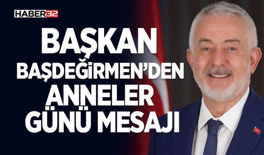 Başkan Başdeğirmen’den Anneler Günü mesajı