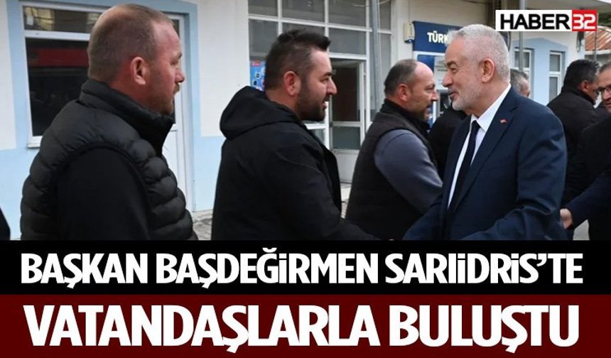 Başkan Başdeğirmen Sarıidris’te Vatandaşlarla Buluştu