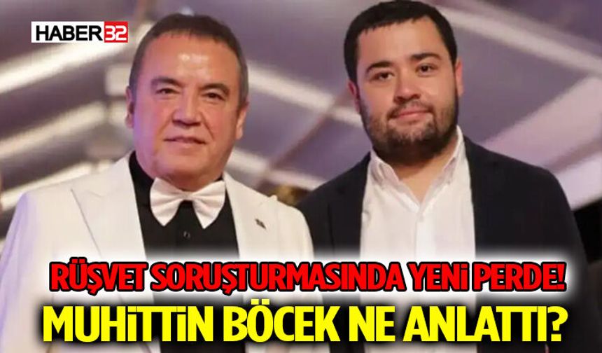 Rüşvet Soruşturmasında Yeni Perde! Muhittin Böcek Ne Anlattı?