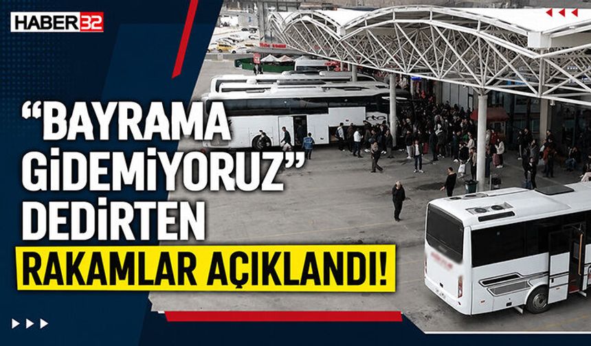 “Bayrama Gidemiyoruz” Dedirten Rakamlar Açıklandı!