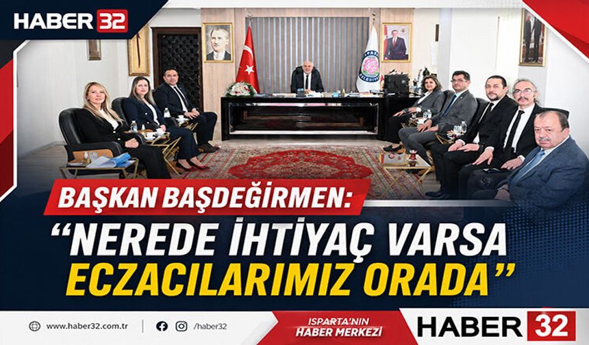 Başkan Başdeğirmen: “Nerede İhtiyaç Varsa Eczacılarımız Orada”