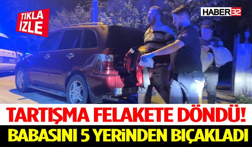 Tartışma Felakete Döndü! Babasını 5 Yerinden Bıçakladı
