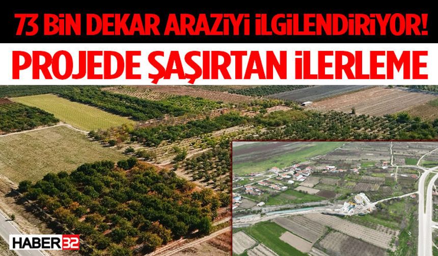 73 Bin Dekar Araziyi İlgilendiriyor! Projede Şaşırtan İlerleme