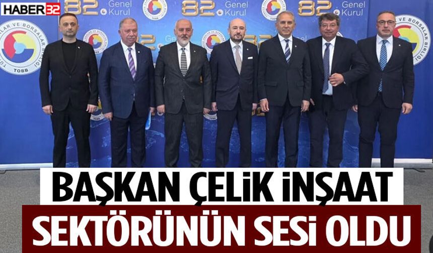 Başkan Çelik, İnşaat Sektörünün Sesi Oldu