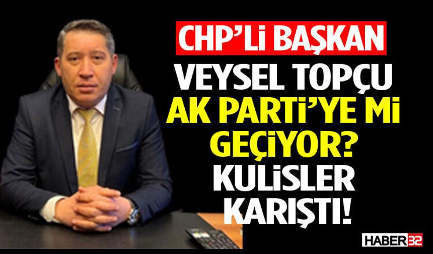 Veysel Topçu Ak Parti’ye Mi Geçiyor? Kulisler karıştı!