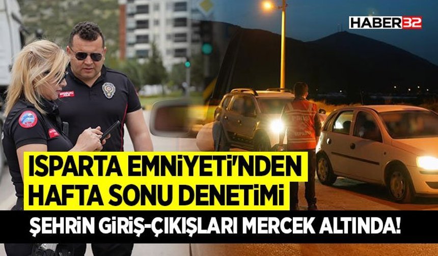 Isparta Emniyeti'nden Hafta Sonu Denetimi