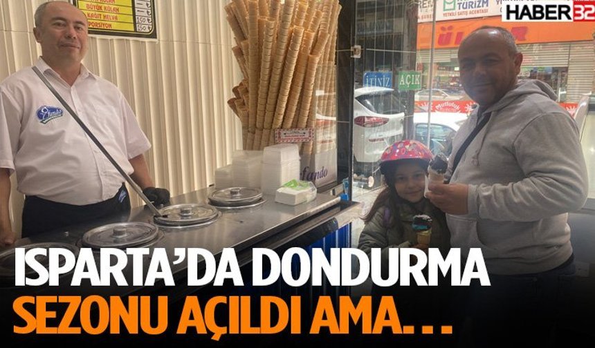 Isparta’da Dondurma Sezonu Açıldı Ama…