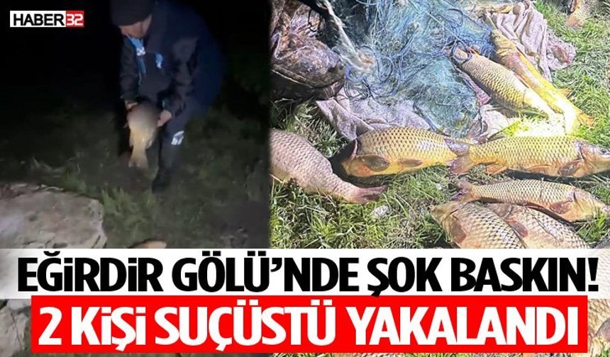 Eğirdir Gölü’nde Şok Baskın! 2 Kişi Suçüstü Yakalandı