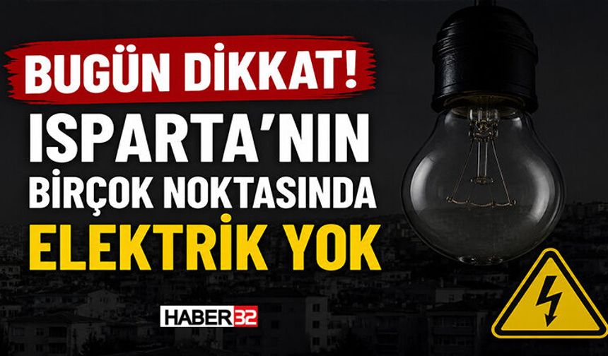 Bugün Dikkat! Isparta’nın Birçok Noktasında Elektrik Yok