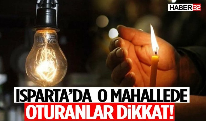 Isparta’da O Mahallede Oturanlar Dikkat!