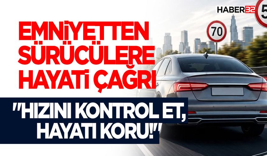 Emniyetten Sürücülere Hayati Çağrı: "Hızını Kontrol Et, Hayatı Koru!"