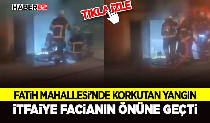 Fatih Mahallesi’nde Korkutan Yangın