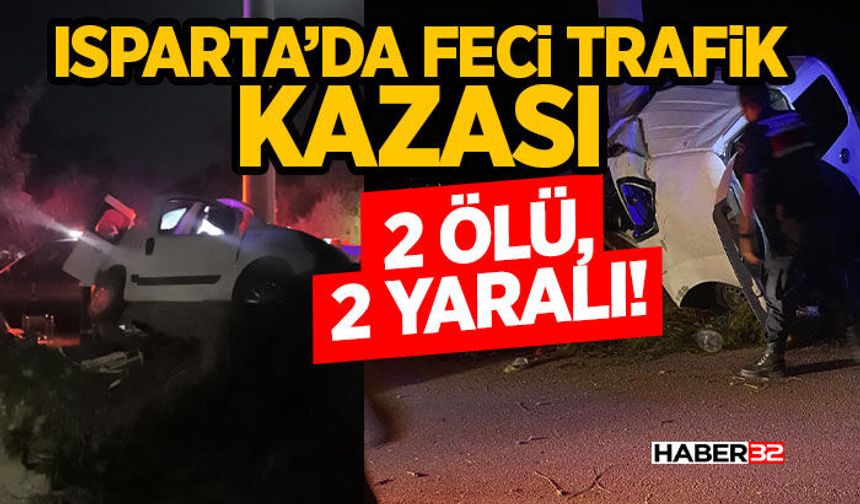 Isparta’da Feci Trafik Kazası- 2 Ölü, 2 Yaralı!