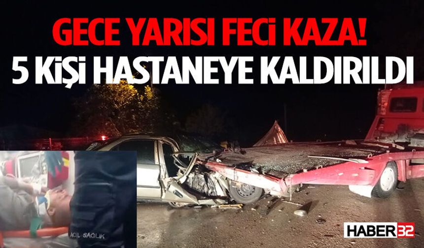 Gece Yarısı Feci Kaza! 5 Kişi Hastaneye Kaldırıldı
