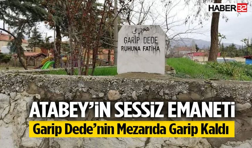 Garip Dede’nin Mezarıda Garip Kaldı!