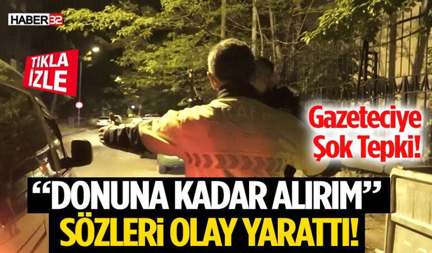 “Donuna Kadar Alırım” Sözleri Olay Yarattı! Gazeteciye Şok Tepki