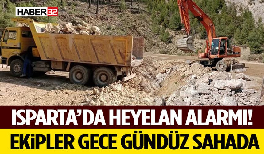 Isparta’da Heyelan Alarmı! Ekipler Gece Gündüz Sahada