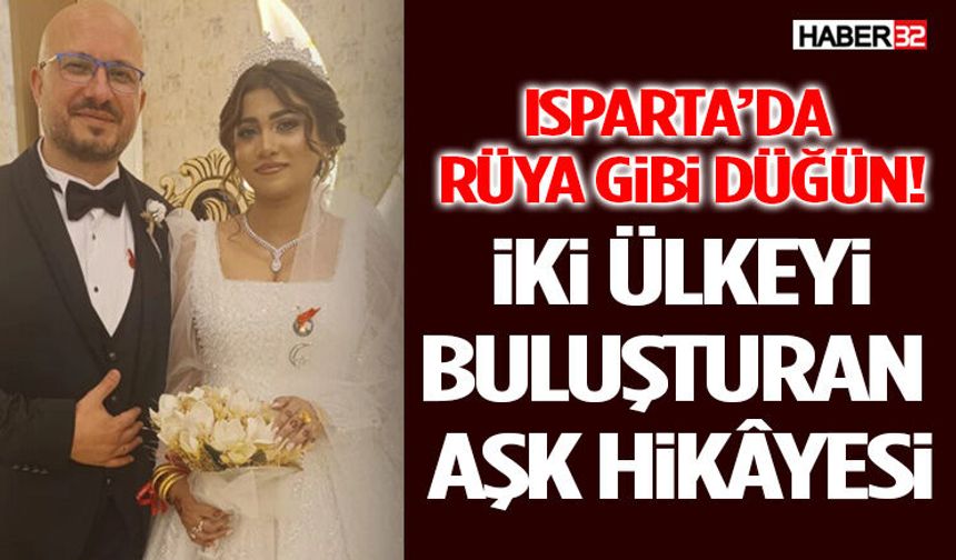 Isparta’da Rüya Gibi Düğün! İki Ülkeyi Buluşturan Aşk Hikâyesi