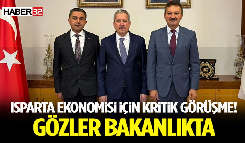 Isparta Ekonomisi İçin Kritik Görüşme! Gözler Bakanlıkta