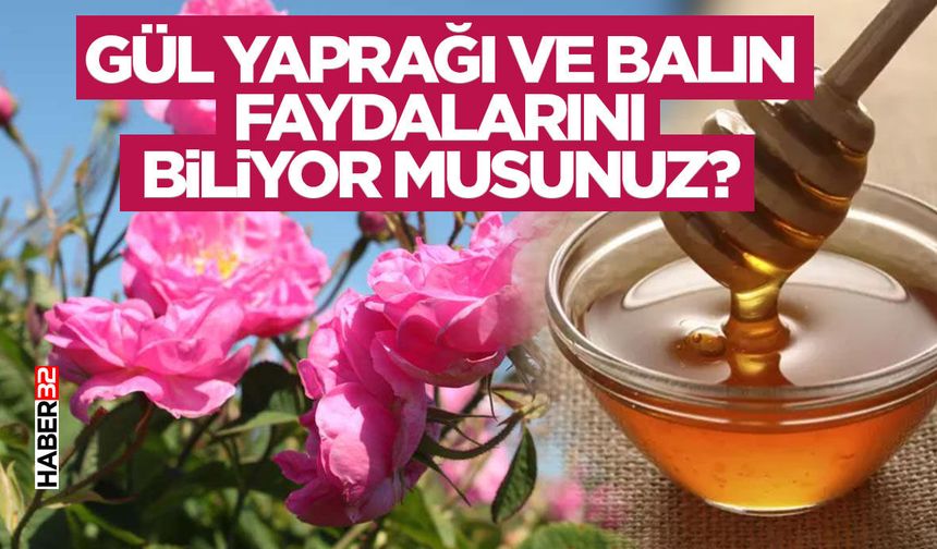 Gül Yaprağı ve Balın Faydalarını Biliyor Musunuz?