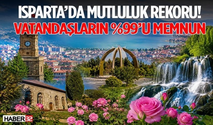 Isparta’da Mutluluk Rekoru! Vatandaşların %99’u Memnun