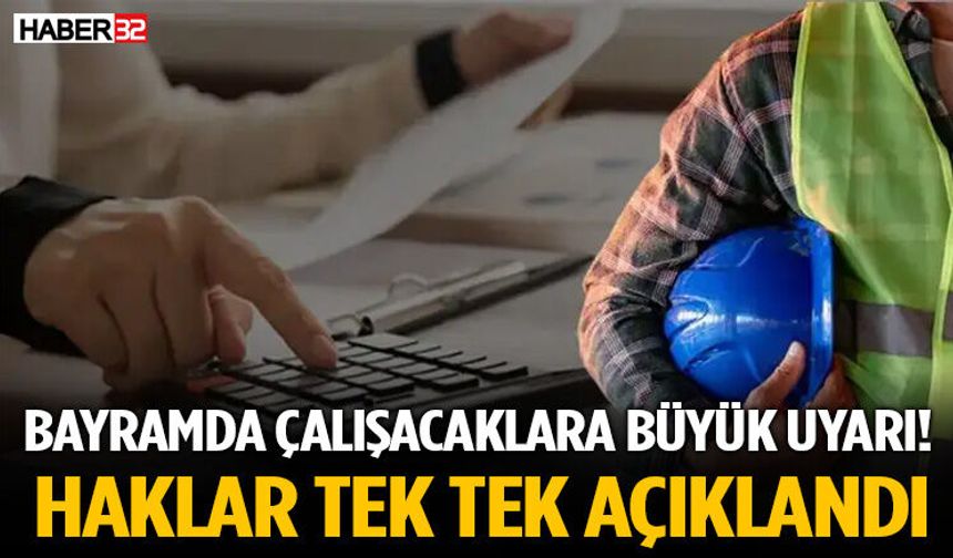 Bayramda Çalışacaklara Büyük Uyarı! Haklar Tek Tek Açıklandı
