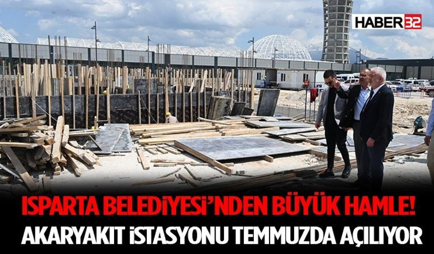 Isparta Belediyesi’nden Büyük Hamle! İkinci Akaryakıt İstasyonu Temmuzda Açılıyor