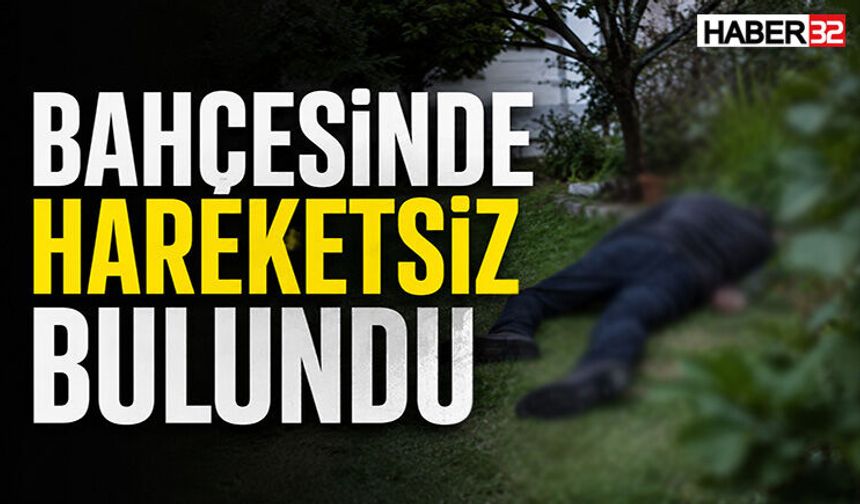 Bahçesinde Hareketsiz Bulundu!
