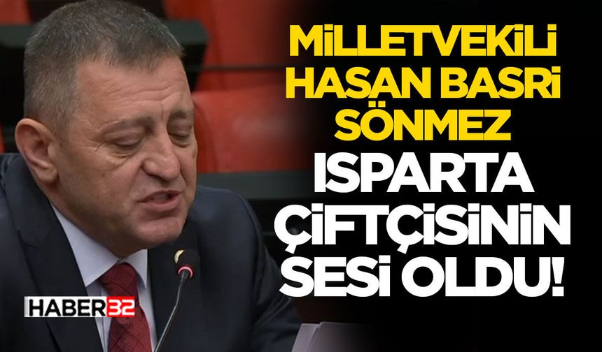 Hasan Basri Sönmez Isparta Çiftçisinin Sesi Oldu!