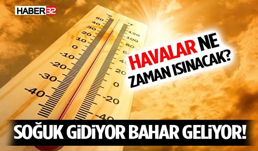 Havalar Ne Zaman Isınacak? Soğuk Gidiyor, Bahar Geliyor!