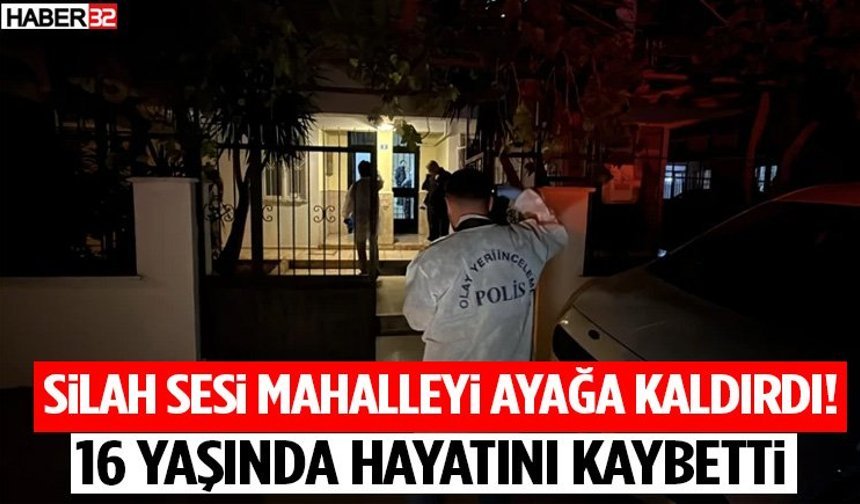 Silah Sesi Mahalleyi Ayağa Kaldırdı! 16 Yaşında Hayatını Kaybetti