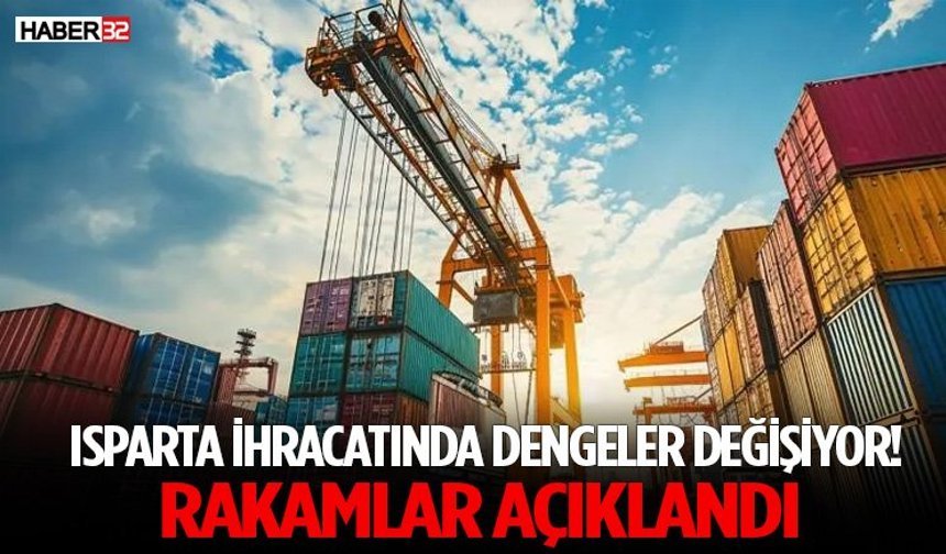 Isparta İhracatında Dengeler Değişiyor! Rakamlar Açıklandı
