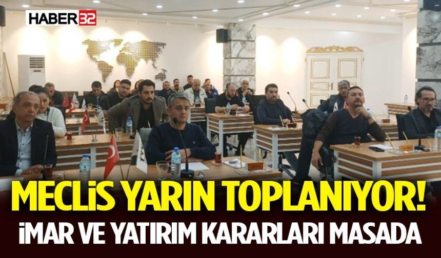 Meclis Yarın Toplanıyor! İmar ve Yatırım Kararları Masada
