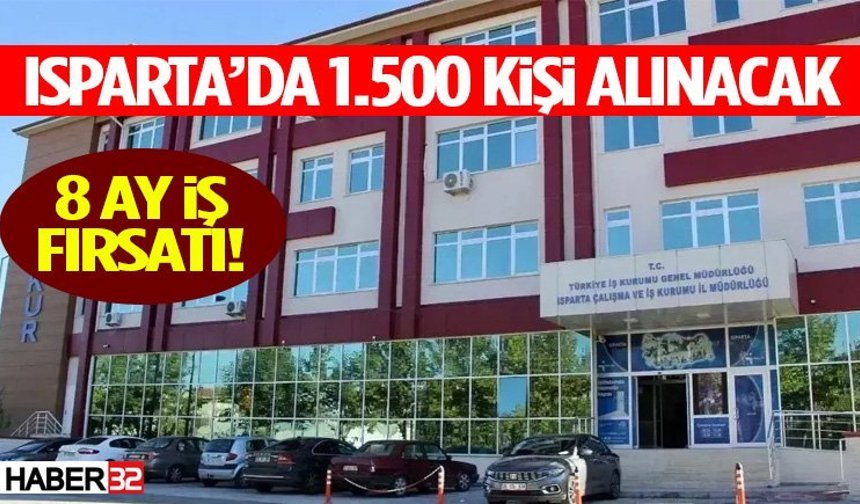 8 Ay İş Fırsatı! Isparta’da 1.500 Kişi Alınacak