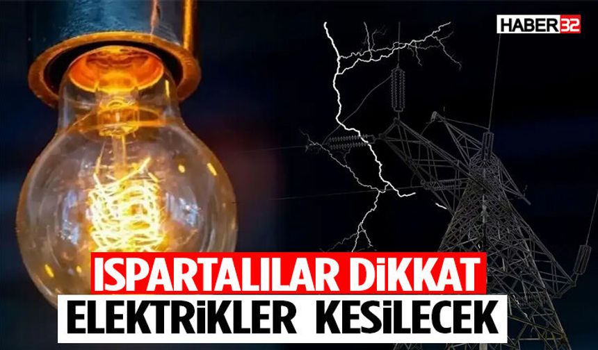 Ispartalılar Dikkat Elektrikler Kesilecek!