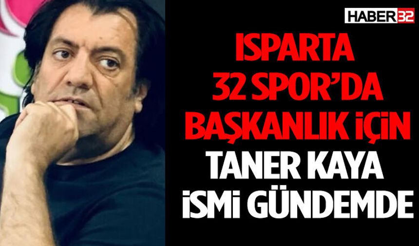 Isparta 32 Spor’da Başkanlık İçin Taner Kaya İsmi Gündemde