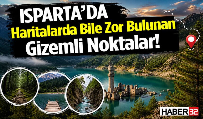 Isparta’da Haritalarda Bile Zor Bulunan Gizemli Noktalar!