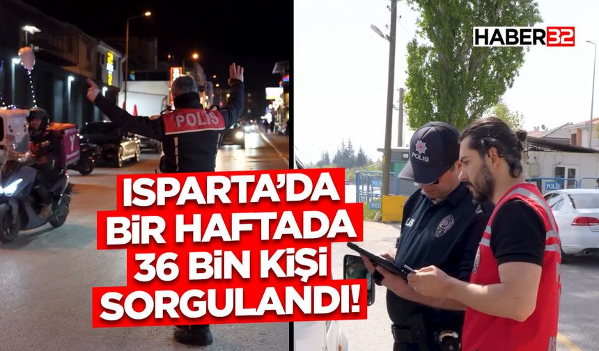 Isparta’da Bir Haftada 36 Bin Kişi Sorgulandı!