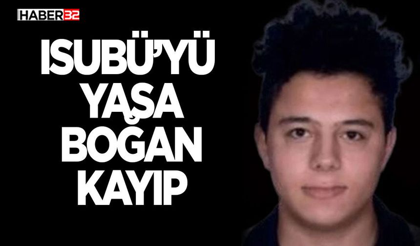 ISUBÜ’yü Yasa Boğan Kayıp