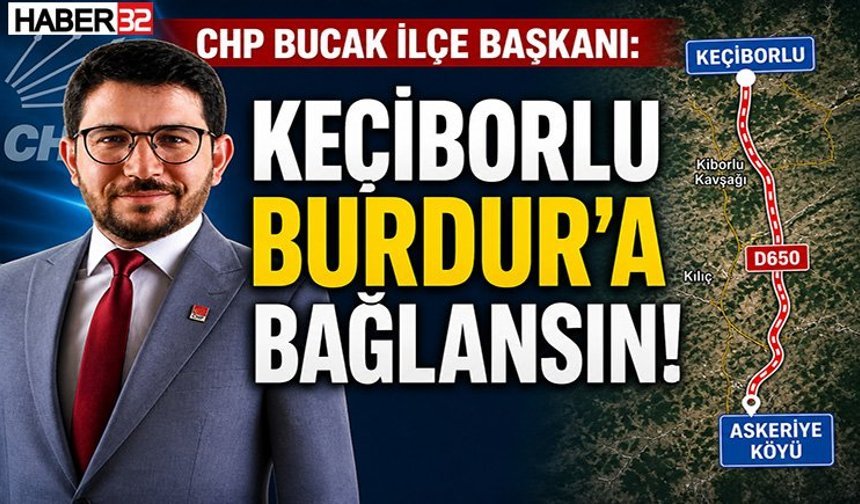 CHP Bucak İlçe Başkanı:“Keçiborlu Burdur’a Bağlansın”