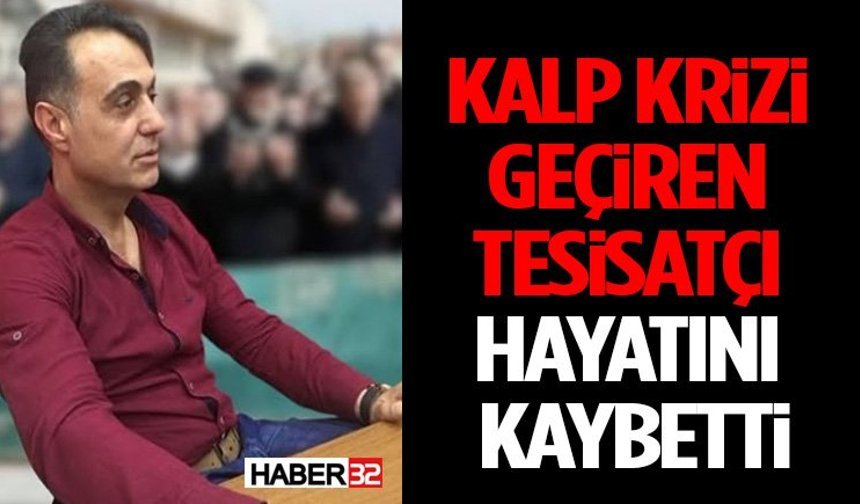 Kalp Krizi Geçiren Tesisatçı Hayatını Kaybetti