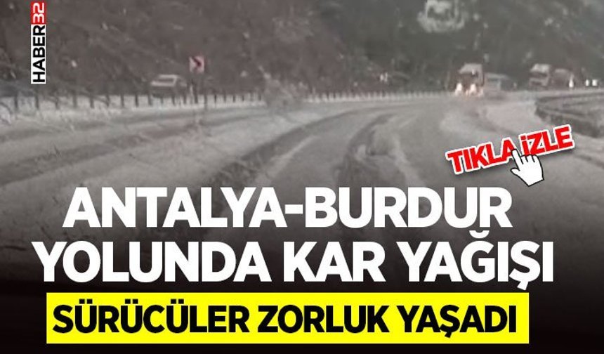 Antalya-Burdur Yolunda Kar Yağışı
