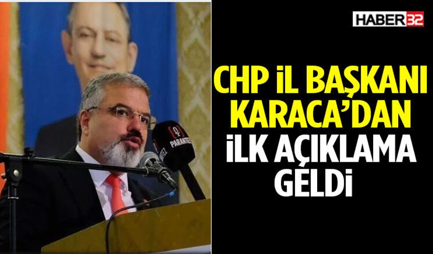 CHP İl Başkanı Karaca’dan İlk Açıklama Geldi