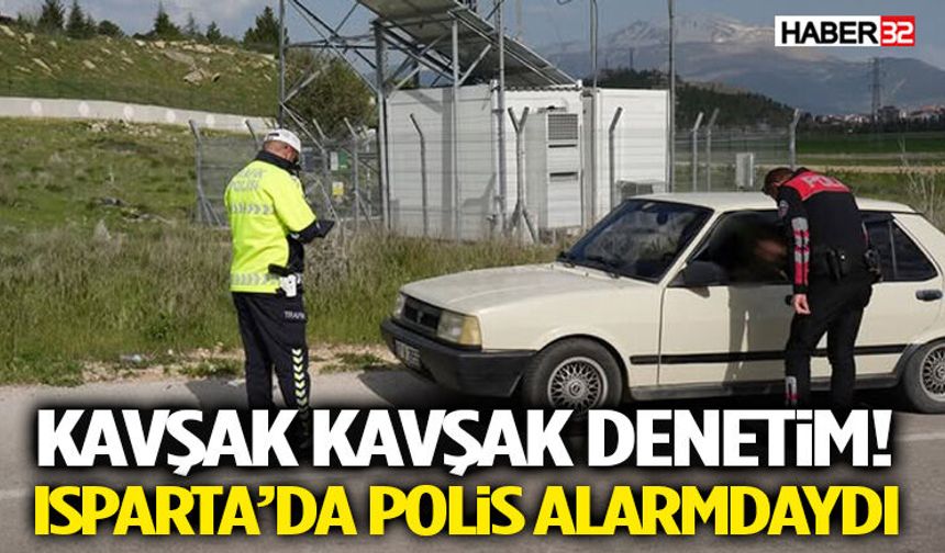 Kavşak Kavşak Denetim! Isparta’da Polis Alarmdaydı