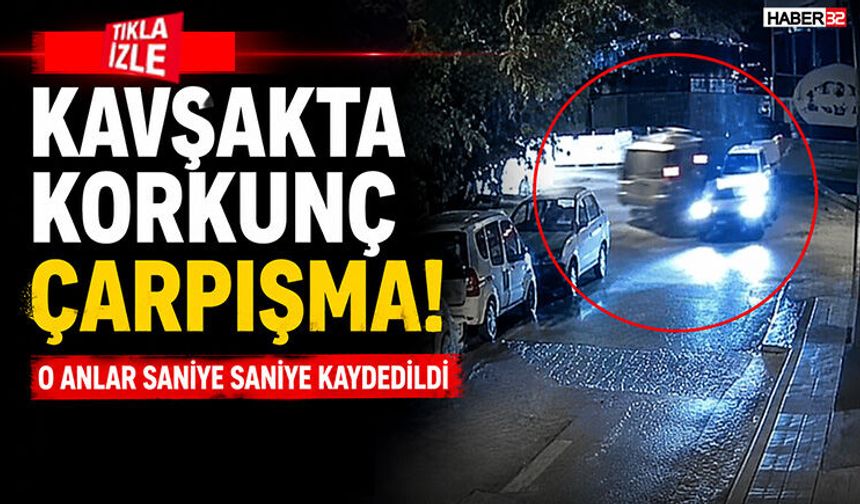 Kavşakta Korkunç Çarpışma! O Anlar Saniye Saniye Kaydedildi