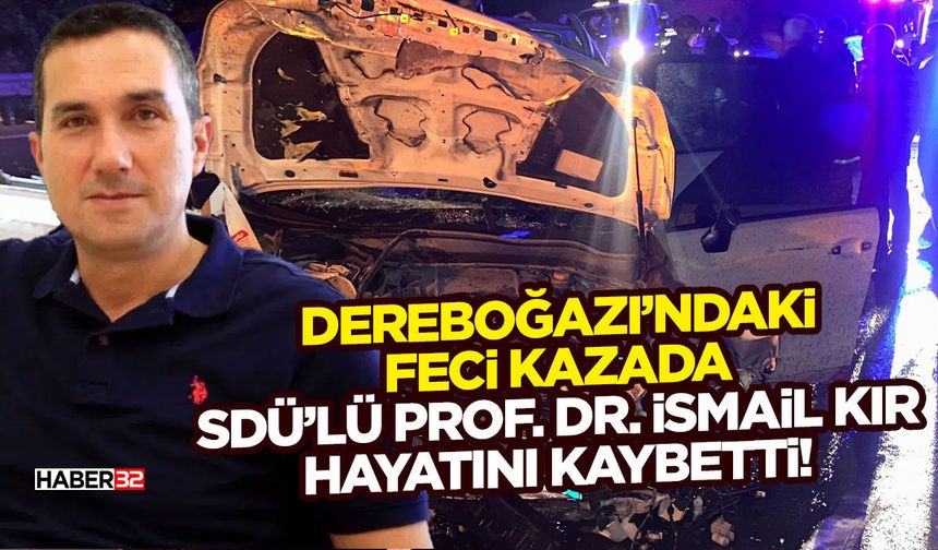 Dereboğazı’ndaki Feci Kazada SDÜ’lü Prof. Dr. İsmail Kır Hayatını Kaybetti!