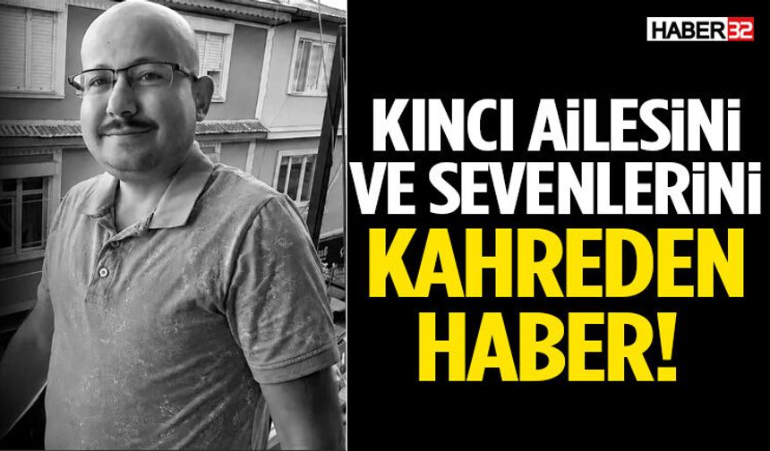 Kıncı Ailesini Ve Sevenlerini Kahreden Haber