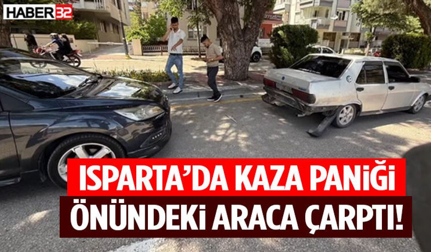 Isparta’da Kaza Paniği Önündeki Araca Çarptı!
